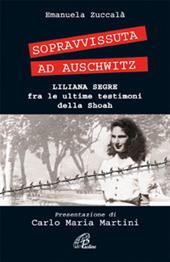 Sopravvissuta ad Auschwitz. Liliana Segre, testimone della Shoah