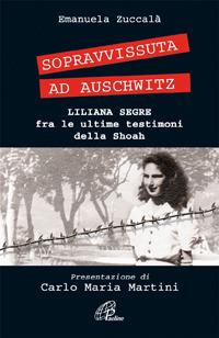 Sopravvissuta ad Auschwitz. Liliana Segre, testimone della Shoah - Emanuela Zuccalà - Libro Paoline Editoriale Libri 2011, Uomini e donne | Libraccio.it