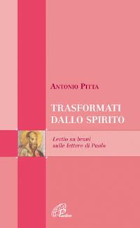 Trasformati dallo spirito. Lectio su brani sulle lettere di Paolo - Antonio Pitta - Libro Paoline Editoriale Libri 2005, Scrutate le scritture | Libraccio.it