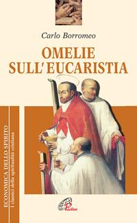 Omelie sull'eucaristia - Carlo Borromeo (san) - Libro Paoline Editoriale Libri 2015, Economica dello spirito | Libraccio.it