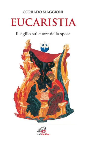 Eucaristia. Il sigillo sul cuore della sposa - Corrado Maggioni - Libro Paoline Editoriale Libri 2005, Spiritualità del quotidiano | Libraccio.it