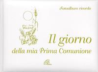 Il giorno della mia Prima Comunione. Fotoalbum ricordo  - Libro Paoline Editoriale Libri 2015, Giorni di festa | Libraccio.it