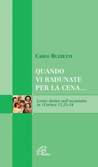 Quando vi radunate per la cena... Lectio divina sull'eucaristia in 1Corinzi 11, 23-24 - Carlo Buzzetti - Libro Paoline Editoriale Libri 2005, Scrutate le scritture | Libraccio.it