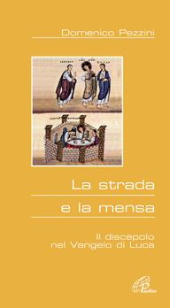 La strada e la mensa. Il discepolo nel Vangelo di Luca - Domenico Pezzini - Libro Paoline Editoriale Libri 2005, Al pozzo di Sicàr | Libraccio.it