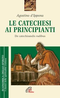 La catechesi ai principianti. De catechizandis rudibus - Agostino (sant') - Libro Paoline Editoriale Libri 2016, Economica dello spirito | Libraccio.it