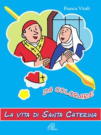 La vita di santa Caterina. Da colorare. Ediz. illustrata - Franca Vitali - Libro Paoline Editoriale Libri 2005, Disegno-coloro | Libraccio.it