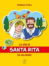 La vita di santa Rita. Da colorare. Ediz. illustrata