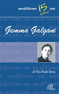 Gemma Galgani - Tito Paolo Zecca - Libro Paoline Editoriale Libri 2005, Meditiamo con... | Libraccio.it