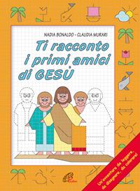 Ti racconto i primi amici di Gesù. Un'avventura da leggere, da disegnare, da colorare! Ediz. illustrata - Nadia Bonaldo - Libro Paoline Editoriale Libri 2005, Disegno-coloro | Libraccio.it