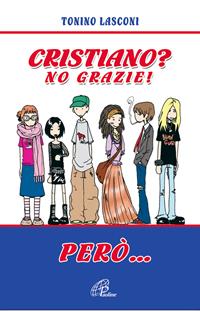 Cristiano? No grazie. Però... - Tonino Lasconi - Libro Paoline Editoriale Libri 2005, Generazione G | Libraccio.it