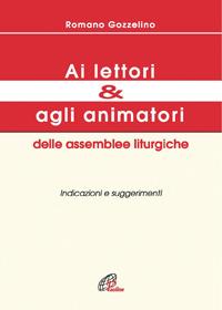 Ai lettori e agli animatori delle assemblee liturgiche. Indicazioni e suggerimenti - Romano Gozzelino - Libro Paoline Editoriale Libri 2005, Catechisti parrocchiali oggi | Libraccio.it