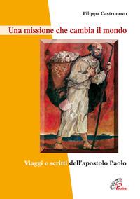 Una missione che cambia il mondo. Viaggi e scritti dell'apostolo Paolo - Filippa Castronovo - Libro Paoline Editoriale Libri 2005, Catechisti parrocchiali oggi | Libraccio.it