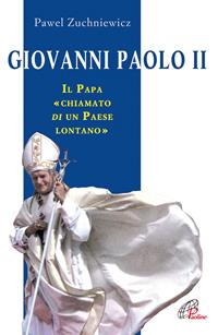 Giovanni Paolo II. Il papa chiamato di un paese lontano - Pawel Zuchniewicz - Libro Paoline Editoriale Libri 2005, Uomini e donne | Libraccio.it