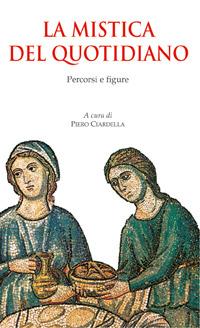La mistica del quotidiano. Percorsi e figure  - Libro Paoline Editoriale Libri 2005, Spiritualità del quotidiano | Libraccio.it