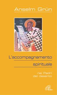 L' accompagnamento spirituale. Nei Padri del deserto - Anselm Grün - Libro Paoline Editoriale Libri 2005, Al pozzo di Sicàr | Libraccio.it