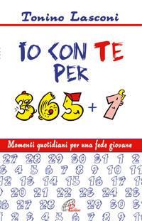 Io con te per 365+1. Momenti quotidiani per una fede giovane - Tonino Lasconi - Libro Paoline Editoriale Libri 2005, Generazione G | Libraccio.it
