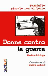 Donne contro le guerre. Femminile plurale non violento - Marlène Tuininga - Libro Paoline Editoriale Libri 2005, Nord/Sud. Pagine per capire | Libraccio.it