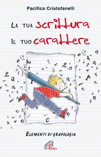 La tua scrittura, il tuo carattere. Elementi di grafologia - Pacifico Cristofanelli - Libro Paoline Editoriale Libri 2005, Generazione G | Libraccio.it