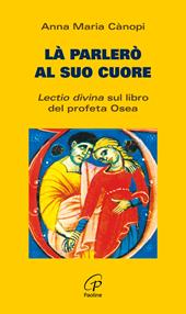 Là parlerò al cuore. Lectio divina sul libro del profeta Osea