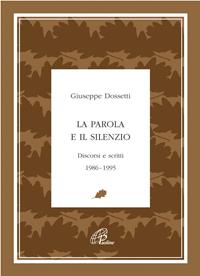 La parola e il silenzio. Discorsi e scritti 1986-1995 - Giuseppe Dossetti - Libro Paoline Editoriale Libri 2005, Giuseppe Dossetti. I testi | Libraccio.it