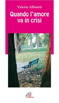 Quando l'amore va in crisi - Valerio Albisetti - Libro Paoline Editoriale Libri 2005, Note di psicologia | Libraccio.it