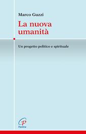 La nuova umanità. Un progetto politico e spirituale