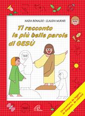 Ti racconto le più belle parole di Gesù. Un'avventura da leggere, da disegnare, da colorare! Ediz. illustrata