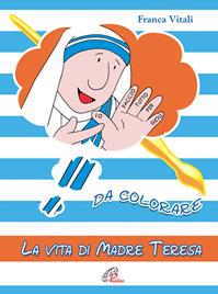 La vita di madre Teresa da colorare. Ediz. a colori - Franca Vitali - Libro Paoline Editoriale Libri 2005, Disegno-coloro | Libraccio.it