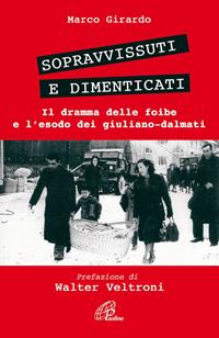 Sopravvissuti e dimenticati. Il dramma delle foibe e l'esodo dei giuliano-dalmati - Marco Girardo - Libro Paoline Editoriale Libri 2006, Uomini e donne | Libraccio.it