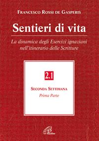 Sentieri di vita. Vol. 2\1: La dinamica degli esercizi ignaziani nell'itinerario delle Scritture. Seconda settimana. - Francesco Rossi De Gasperis - Libro Paoline Editoriale Libri 2006, Spiritualità del quotidiano | Libraccio.it
