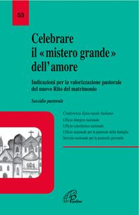 Celebrare il mistero grande dell'amore. Indicazioni per la valorizzazione pastorale del nuovo rito del matrimonio. Sussidio pastorale  - Libro Paoline Editoriale Libri 2006, La voce delle Chiese locali | Libraccio.it