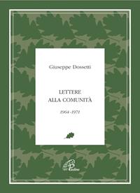Lettere alla comunità 1964-1971 - Giuseppe Dossetti - Libro Paoline Editoriale Libri 2006, Giuseppe Dossetti. I testi | Libraccio.it
