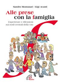 Alle prese con la famiglia. Esperienze e riflessioni sui nodi centrali della vita - Gigi Avanti, Sandro Montanari - Libro Paoline Editoriale Libri 2006, La famiglia | Libraccio.it