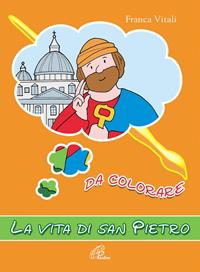 La vita di san Pietro. Da colorare. Ediz. illustrata - Franca Vitali - Libro Paoline Editoriale Libri 2006, Disegno-coloro | Libraccio.it