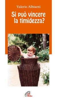 Si può vincere la timidezza? - Valerio Albisetti - Libro Paoline Editoriale Libri 2006, Note di psicologia | Libraccio.it