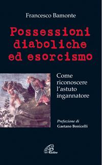 Possessioni diaboliche ed esorcismo. Come riconoscere l'astuto ingannatore - Francesco Bamonte - Libro Paoline Editoriale Libri 2015, Libroteca/Paoline | Libraccio.it