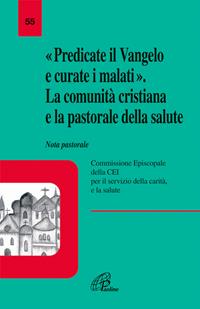 Predicate il vangelo e curate i malati. La comunità cristiana e la pastorale della salute. Nota pastorale  - Libro Paoline Editoriale Libri 2006, La voce delle Chiese locali | Libraccio.it