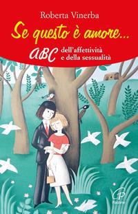 Se questo è amore... ABC dell'affettività e della sessualità - Roberta Vinerba - Libro Paoline Editoriale Libri 2015, Generazione G | Libraccio.it