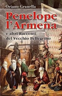 Penelope l'Armena. E altri racconti del Vecchio Pellegrino - Oriano Granella - Libro Paoline Editoriale Libri 2006, Immagini e parole | Libraccio.it