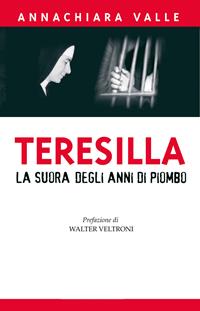 Teresilla. La suora degli anni di piombo - Annachiara Valle - Libro Paoline Editoriale Libri 2006, Uomini e donne | Libraccio.it
