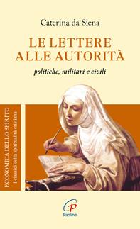 Le lettere alle autorità. Politiche, militari e civili - santa Caterina da Siena - Libro Paoline Editoriale Libri 2006, Economica dello spirito | Libraccio.it