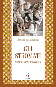 Gli stromati. Note di vera filosofia - Clemente Alessandrino (san) - Libro Paoline Editoriale Libri 2006, Letture cristiane del primo millennio | Libraccio.it