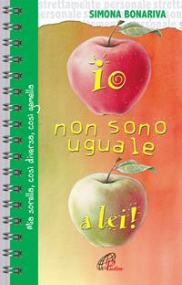 Io non sono uguale a lei. Mia sorella, così diversa, così gemella - Simona Bonariva - Libro Paoline Editoriale Libri 2007, Strettamente personale | Libraccio.it