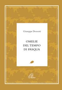 Omelie del tempo di Pasqua - Giuseppe Dossetti - Libro Paoline Editoriale Libri 2007, Giuseppe Dossetti. I testi | Libraccio.it