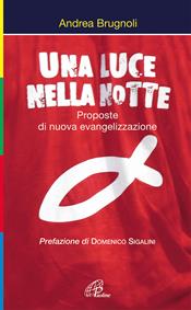 Una luce nella notte. Proposte di nuova evangelizzazione - Andrea Brugnoli - Libro Paoline Editoriale Libri 2007, Sentinelle del mattino | Libraccio.it