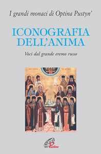 Iconografia Dell'anima. Voci Dal Grande Eremo Russo. I Grandi Mon...