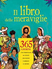 Il libro delle meraviglie. 365 giorni con personaggi e eventi che hanno cambiato il mondo  - Libro Paoline Editoriale Libri 2007, Grandi storie. Giovani lettori | Libraccio.it