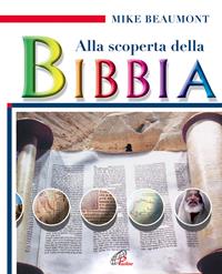 Alla scoperta della Bibbia - Mike Beaumont - Libro Paoline Editoriale Libri 2007, Grandi storie. Giovani lettori | Libraccio.it