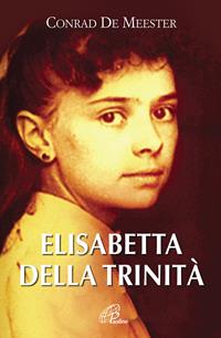 Elisabetta della Trinità - Conrad de Meester - Libro Paoline Editoriale Libri 2010, Donne e uomini nella storia | Libraccio.it