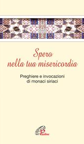 Spero nella tua misericordia. Pensieri e invocazioni di monaci siriani